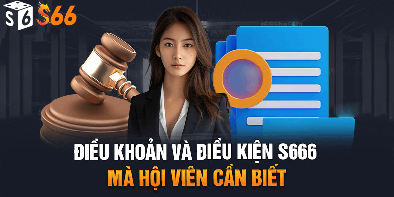 Điều khoản và điều kiện S66 – Các thông tin quan trọng cần chú ý 