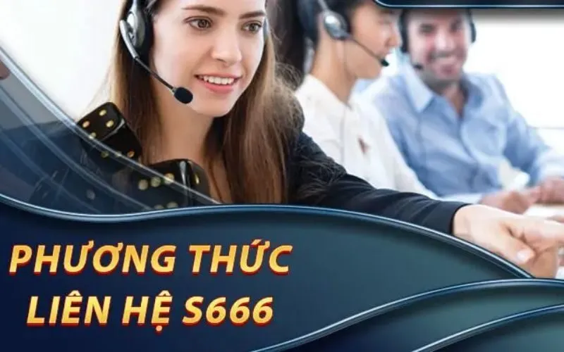 Tổng hợp những phương thức liên hệ s666 cược thủ phải biết