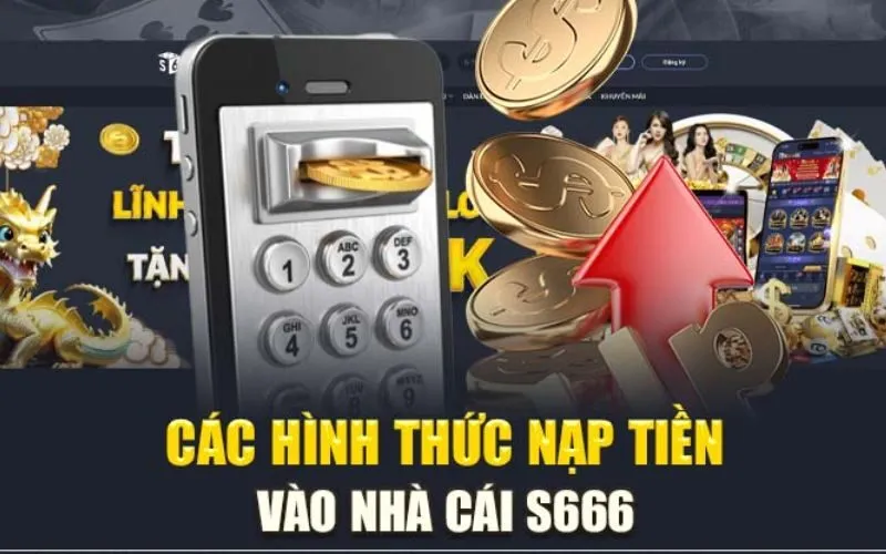 Nạp tiền s666 đảm bảo giao dịch an toàn và hiệu quả