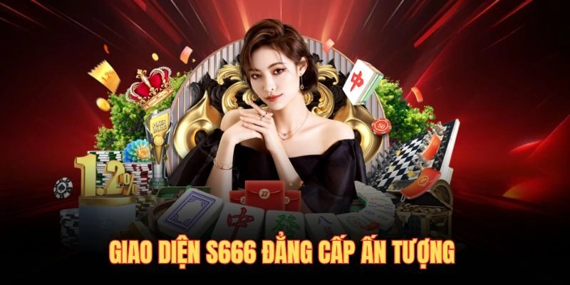 S666 – Thế Giới Giải Trí Kiếm Tiền Đỉnh Cao 1